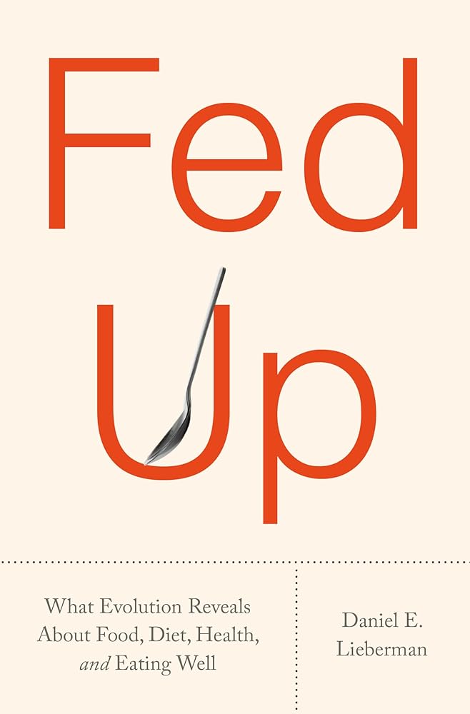 Fed Up: What Evolution Reveals About Food, Diet, Health, and Eating Well cover image