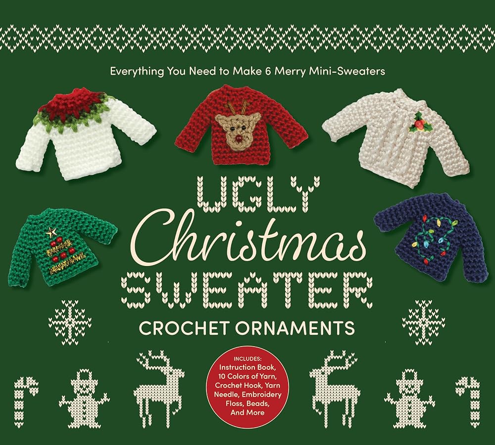 Ugly Christmas Sweater Crochet Ornaments: Everything You Need to Make 6 Merry Mini-Sweaters - Includes: Instruction Book, 10 Colors of Yarn, Crochet ... Needle, Embroidery Floss, Beads, and More cover image