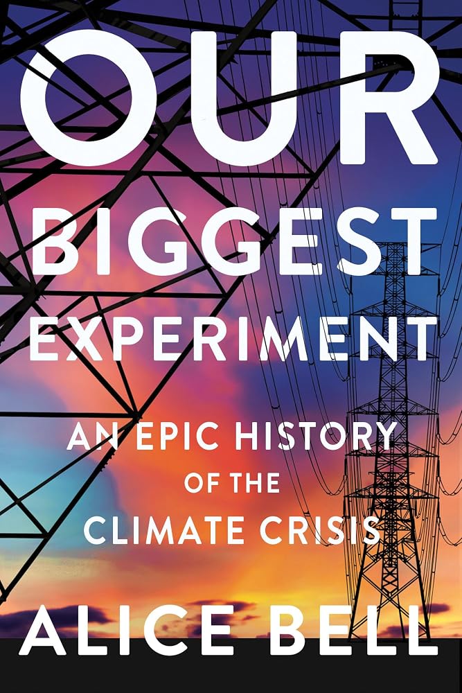 Our Biggest Experiment: An Epic History of the Climate Crisis cover image