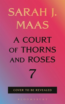 A Court of Thorns and Roses 7 [Preorder January 12, 2027]