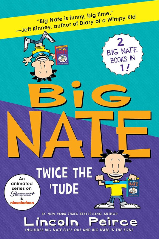 Big Nate: Twice the 'Tude: Big Nate Flips Out and Big Nate: In the Zone – Hilarious Middle Grade Adventures―A Two-Book Bind-Up for Kids and Diary of a Wimpy Kid Fans (Ages 8-12) cover image