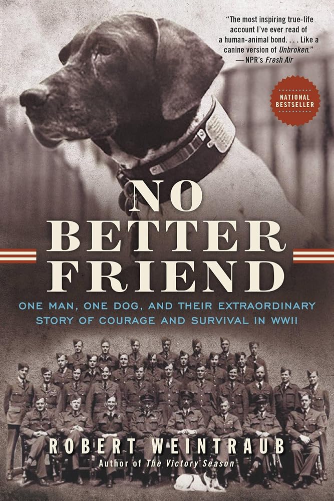 No Better Friend: One Man, One Dog, and Their Extraordinary Story of Courage and Survival in WWII cover image