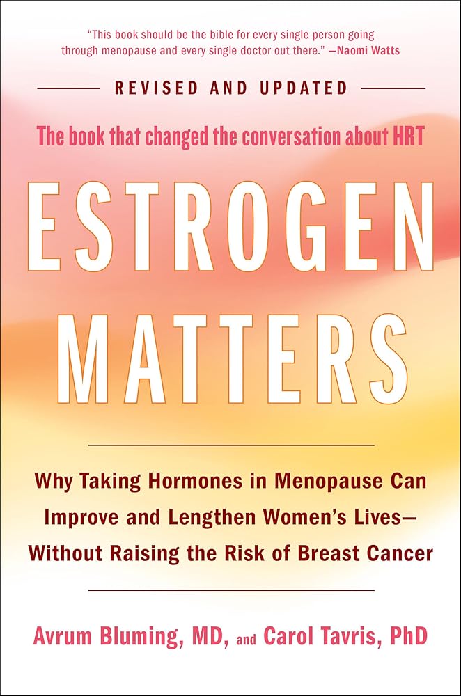 Estrogen Matters: Why Taking Hormones in Menopause Can Improve and Lengthen Women's Lives -- Without Raising the Risk of Breast Cancer cover image