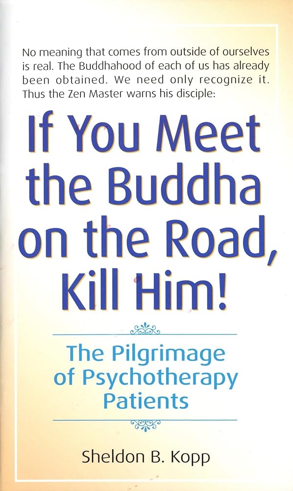 If You Meet the Buddha on the Road, Kill Him! The Pilgrimage of Psychotherapy Patients cover image