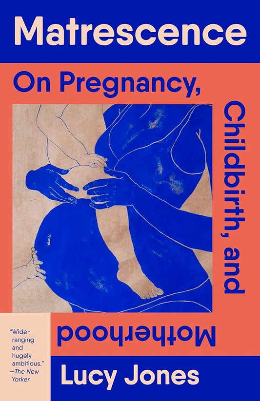Matrescence: On Pregnancy, Childbirth, and Motherhood cover image