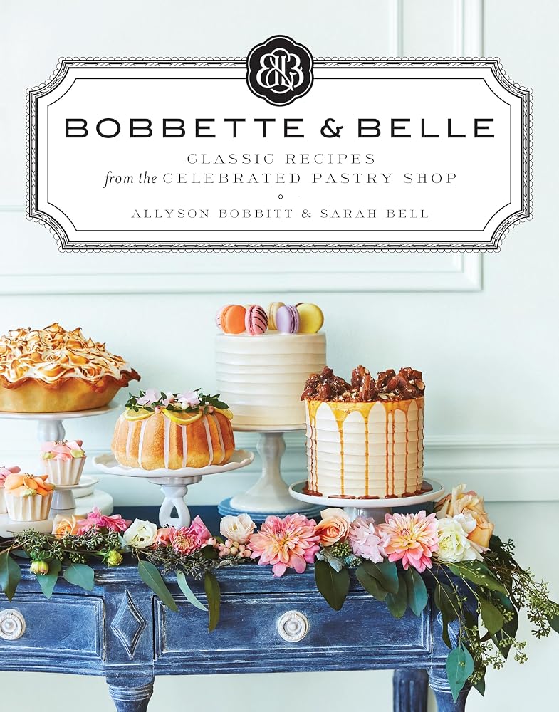 Bobbette & Belle: Classic Recipes from the Celebrated Pastry Shop: A Baking Book cover image