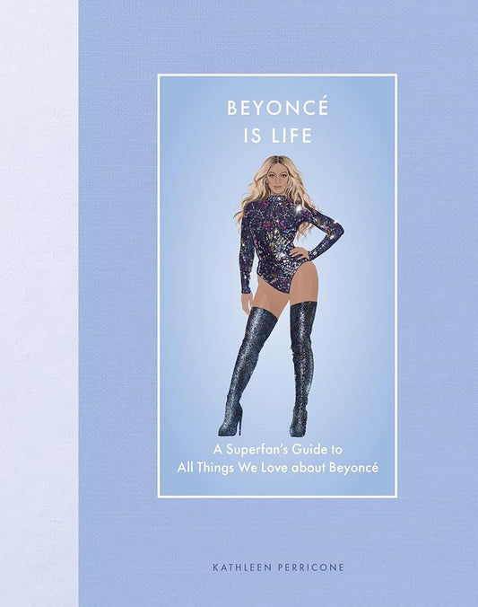 Beyoncé Is Life: A Superfan’s Guide to All Things We Love about Beyoncé (Modern Icons) cover image