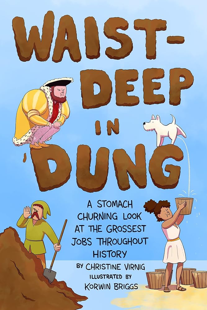 Waist-Deep in Dung: A Stomach-Churning Look at the Grossest Jobs Throughout History (Dung for Dinner, 2) cover image