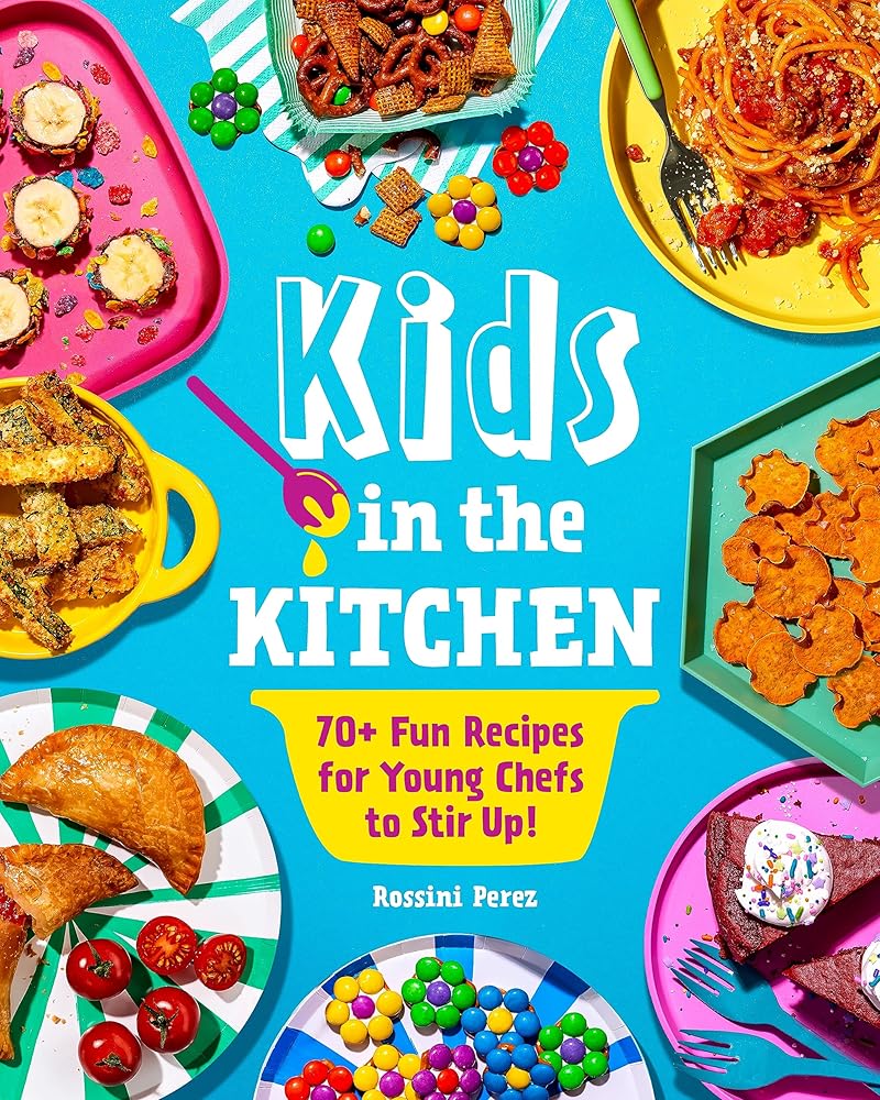 Kids in the Kitchen: 70+ Fun Recipes for Young Chefs to Stir Up! cover image