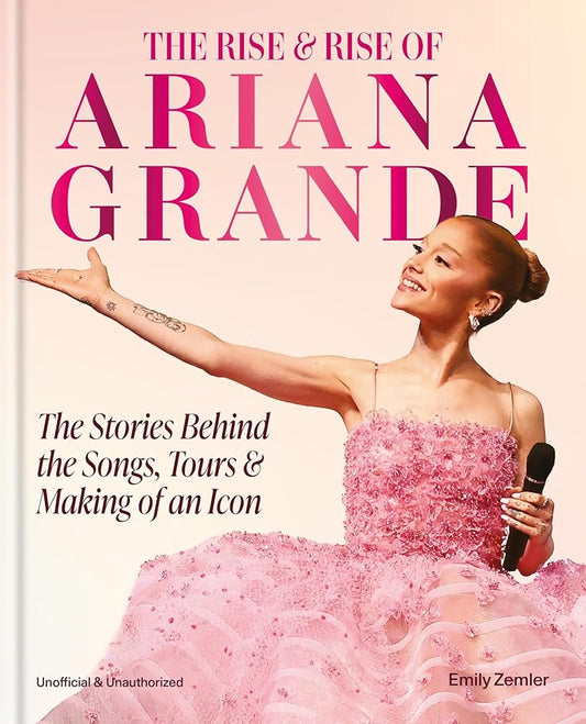 The Rise & Rise of Ariana Grande: The Stories Behind the Songs, Tours and Making of an Icon cover image