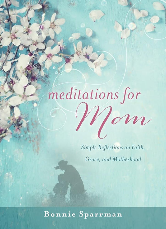 Meditations for Mom: Simple Reflections on Faith, Grace, and Motherhood cover image