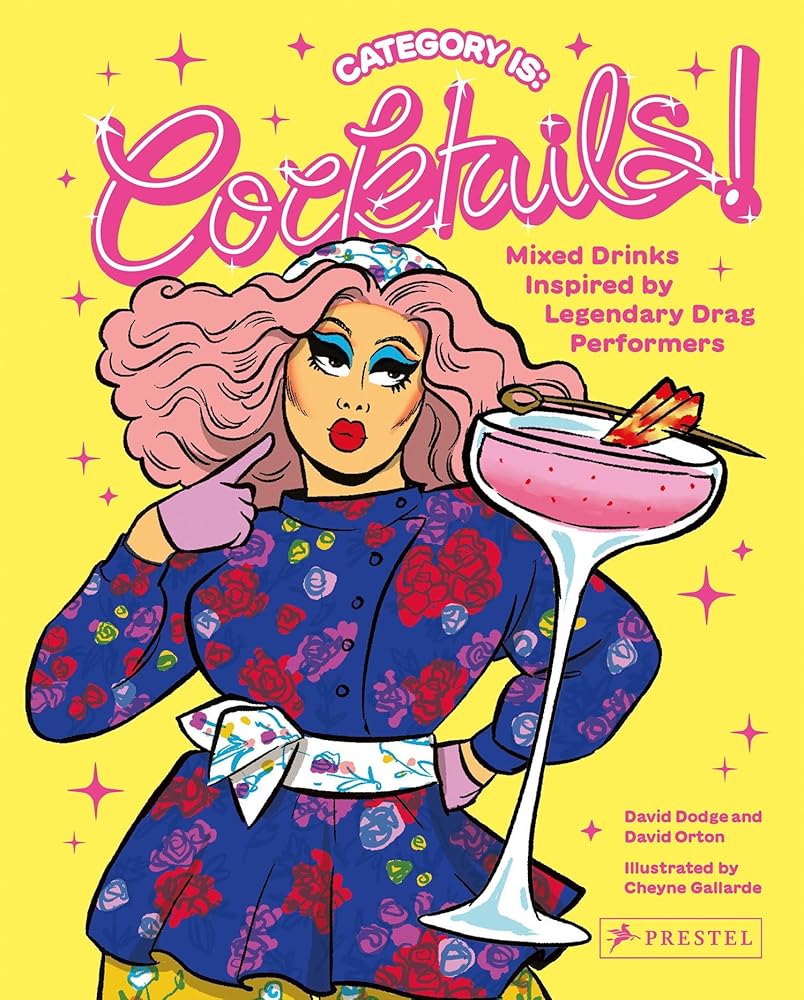 Category Is: Cocktails! - Mixed Drinks Inspired By Legendary Drag Performers cover image