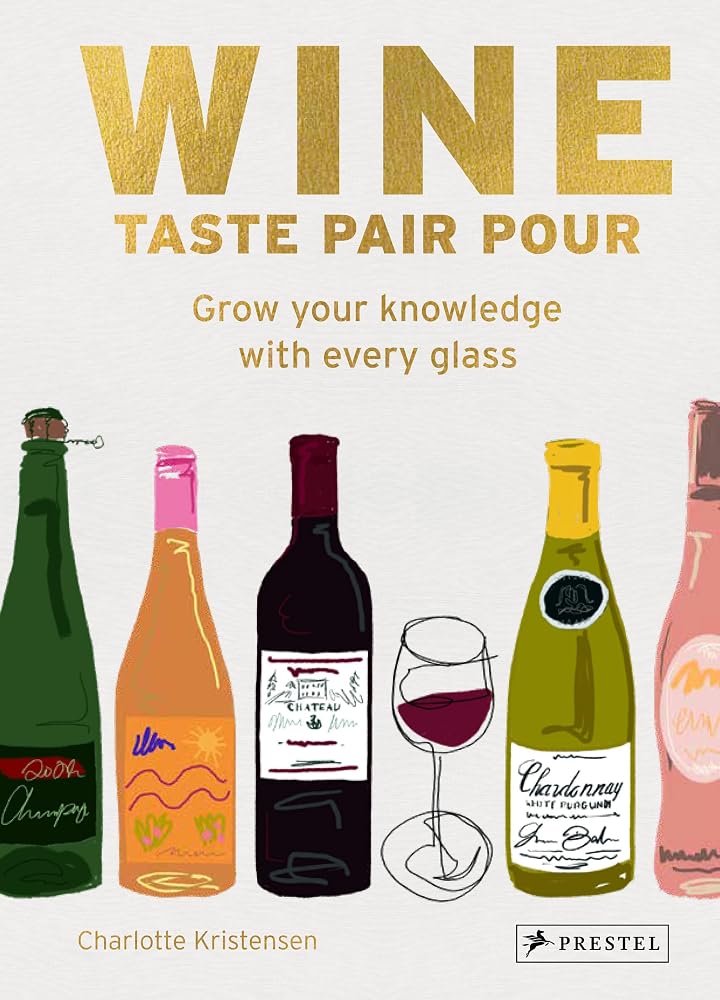 Wine Taste Pair Pour: Grow Your Knowledge With Every Glass cover image